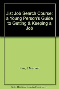 The Jist Job Search Course: A Young Person's Guide to Getting & Keeping a Good Job