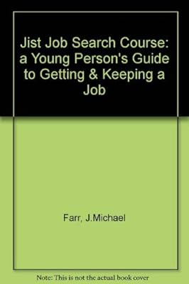 The Jist Job Search Course: A Young Person's Guide to Getting & Keeping a Good Job