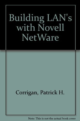 Building Local Area Networks With Novell's Netware by Patrick H. Corrigan
