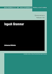 Ingush Grammar (UC Publications in Linguistics) by Johanna Nichols