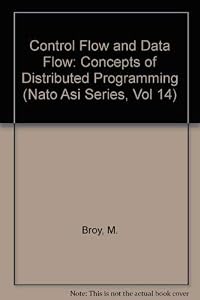 Control Flow and Data Flow: Concepts of Distributed Programming (Nato Asi Series, Vol 14)