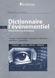Dictionnaire de l'evenementiel francais-anglais & anglais - francais / Event Industry Dictionary : Congress Gala Exposition Seminar Show Symposium (French Edition) by Bernard Guiraud