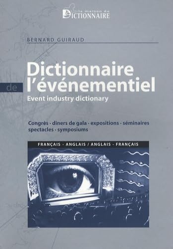 Dictionnaire de l'evenementiel francais-anglais & anglais - francais / Event Industry Dictionary : Congress Gala Exposition Seminar Show Symposium (French Edition) by Bernard Guiraud