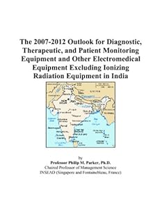 The 2007-2012 Outlook for Diagnostic, Therapeutic, and Patient Monitoring Equipment and Other Electromedical Equipment Excluding Ionizing Radiation Equipment in India