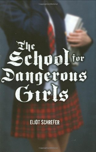 The School For Dangerous Girls by Eliot Schrefer