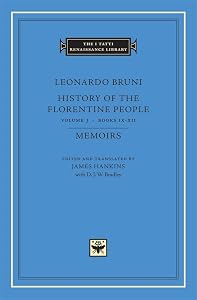 History of the Florentine People, Volume 3: Books IX-XII. Memoirs (The I Tatti Renaissance Library) by D. J. W. Bradley