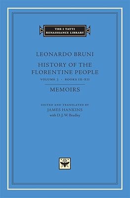 History of the Florentine People, Volume 3: Books IX-XII. Memoirs (The I Tatti Renaissance Library)