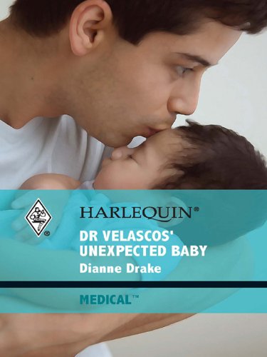 Dr Velascos' Unexpected Baby by Dianne Drake