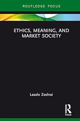Ethics, Meaning, and Market Society (Routledge Focus on Business and Management)