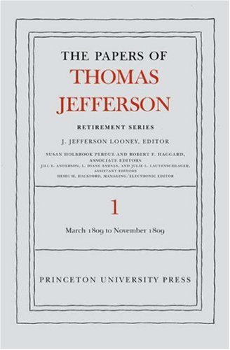 The Papers of Thomas Jefferson, Retirement Series: Volume 1: 4 March 1809 to 15 November 1809 by Thomas Jefferson 
			
			
		
		
		
       	 
       		
       			,