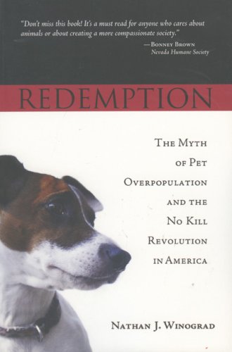 Redemption: The Myth of Pet Overpopulation and the No Kill Revolution in America by Nathan J. Winograd