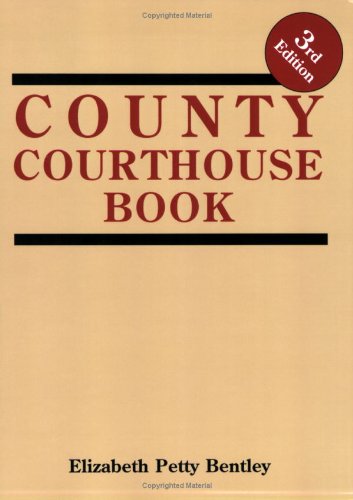 County Courthouse Book, 3rd Edition by Elizabeth Petty Bentley