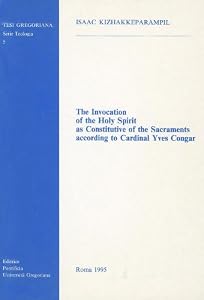 The Invocation of the Holy Spirit as constitutive of the by Isaac Kizhakkeparampil