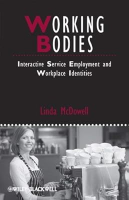 Working Bodies: Interactive Service Employment and Workplace Identities (IJURR Studies in Urban and Social Change Book Series 21)