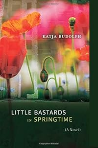 Little Bastards in Springtime: A Novel