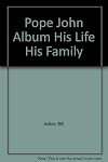 The Pope John album: his life, his family, his career, his words