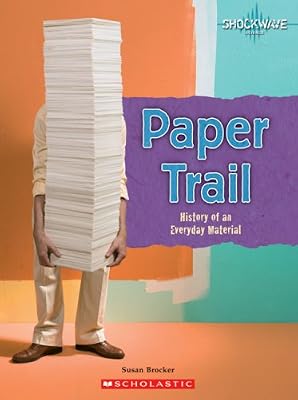 Paper Trail: History of an Everyday Material (Shockwave: Technology and Manufacturing)