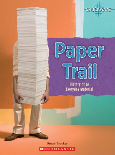 Paper Trail: History of an Everyday Material (Shockwave: Technology and Manufacturing) by Susan Brocker