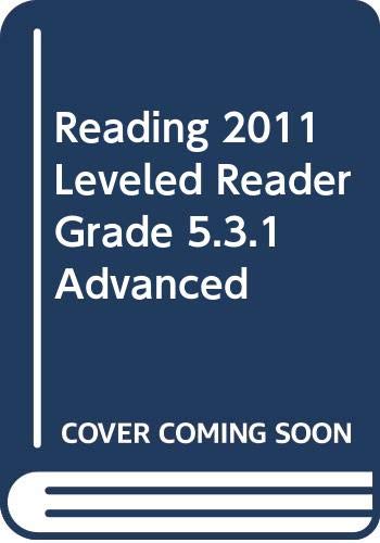READING 2011 LEVELED READER GRADE 5.3.1 ADVANCED by Scott Foresman