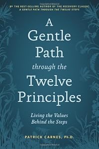 A Gentle Path through the Twelve Principles: Living the Values Behind the Steps