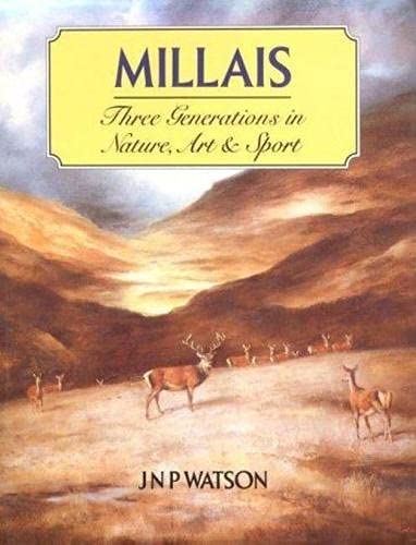 Millais: Three Generations in Nature, Art and Sport by J. N. P. Watson