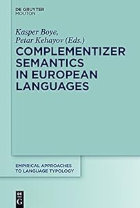 Complementizer Semantics in European Languages (Empirical Approaches to Language Typology [EALT] Book 57) by Kasper Boye