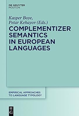 Complementizer Semantics in European Languages (Empirical Approaches to Language Typology [EALT] Book 57)