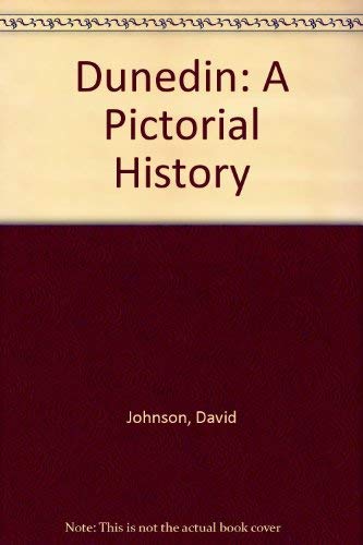 Dunedin: A pictorial history by David Johnson