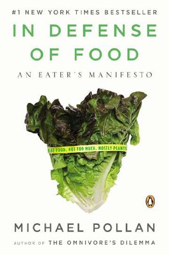 In Defense of Food: An Eater's Manifesto by Michael Pollan