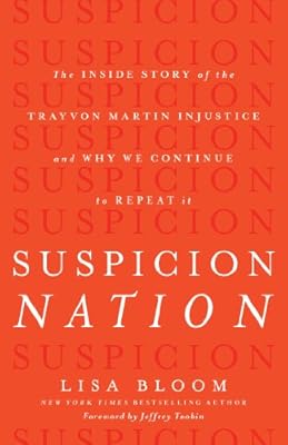 Suspicion Nation: The Inside Story of the Trayvon Martin Injustice and Why We Continue to Repeat It