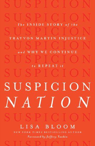 Suspicion Nation: The Inside Story of the Trayvon Martin Injustice and Why We Continue to Repeat It by Lisa Bloom