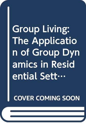 Group Living: The Application of Group Dynamics in Residential Settings (RESIDENTIAL SOCIAL WORK) by Tom Douglas