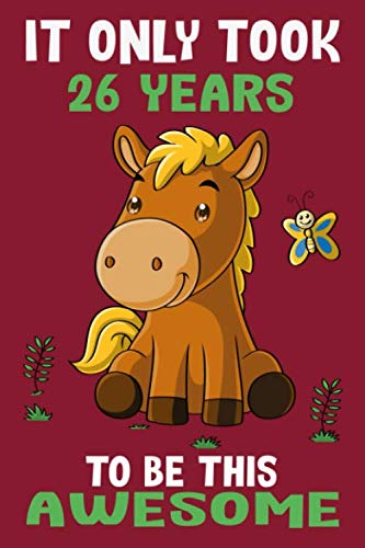 It only took 26 years to be this awesome: 26 Year Old Perfect Birthday Gift for Boys and Girls by Susan Gusman Publishing