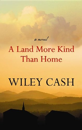 A Land More Kind Than Home by Wiley Cash