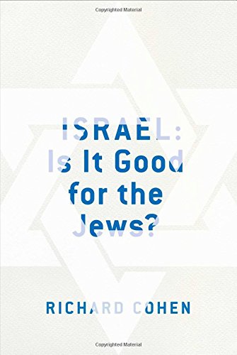Israel: Is It Good for the Jews? by Richard Cohen