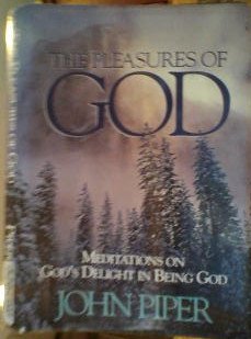 The Pleasures of God: Meditations on God's Delight in Being God by John Piper