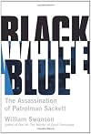 Black White Blue: The Assassination of Patrolman Sackett by William Swanson (2012-09-15)