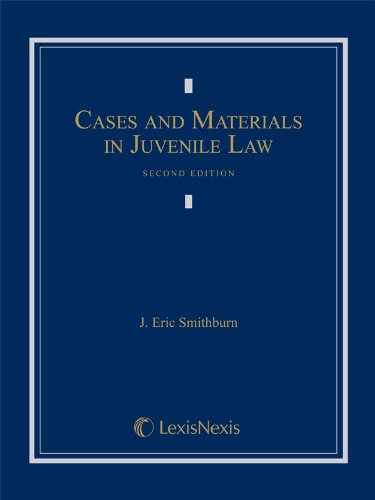 Cases and Materials in Juvenile Law by J. Eric Smithburn