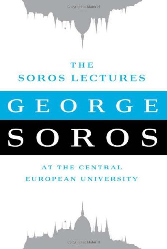 The Soros Lectures: At the Central European University by George Soros