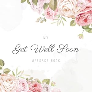 My Get Well Soon Message Book: A Great Gift For A Friend, Family Member Or Colleague Who May Be Ill: 30 Pages by Spiritual Light Publishing