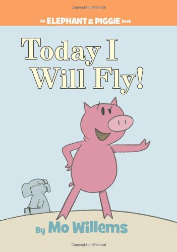 Today I Will Fly! (An Elephant and Piggie Book) by Mo Willems