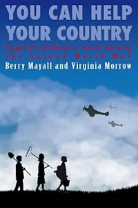 You Can Help Your Country: English Children's Work During the Second World War by Berry Mayall