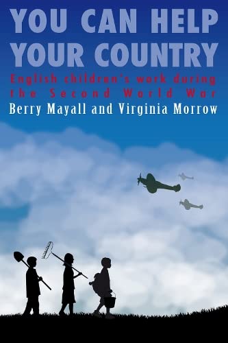 You Can Help Your Country: English Children's Work During the Second World War by Berry Mayall