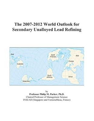 The 2007-2012 World Outlook for Secondary Unalloyed Lead Refining