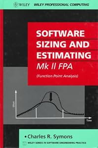Software Sizing and Estimating: MK II FPA (Function Point Analysis) (Wiley Series in Software Engineering Practice) by Charles R. Symons