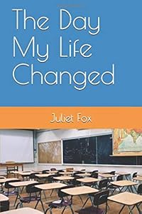 The Day My Life Changed by Juliet Fox