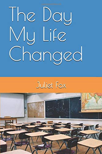 The Day My Life Changed by Juliet Fox
