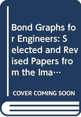 Bond Graphs for Engineers: Selected and Revised Papers from the Imacs 13th World Congress, Dublin, Ireland, July 1991, and the Imacs Conference on M