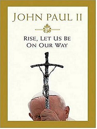 Rise, Let Us Be On Our Way by Pope John Paul II