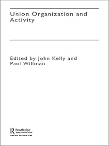 Union Organization and Activity (The Future of Trade Unions in Britain Book 2)
